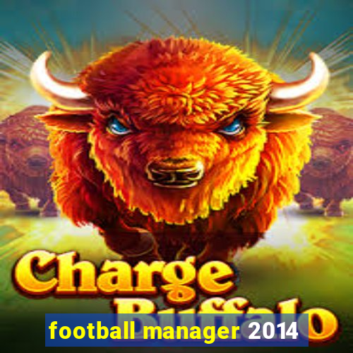 football manager 2014